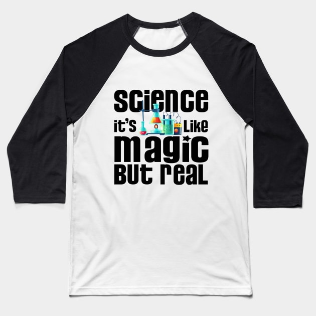 Science It's Like Magic But Real | Atom | Bio | Chemistry Baseball T-Shirt by MerchMadness